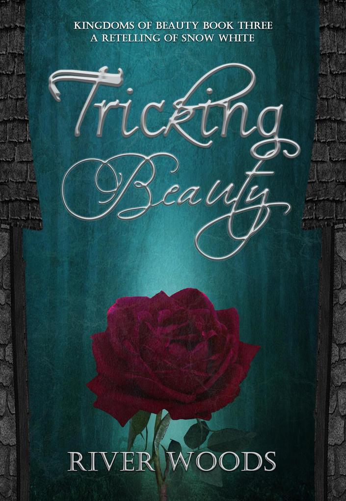 Tricking Beauty: A Retelling of Snow White (Kingdoms of Beauty #3)