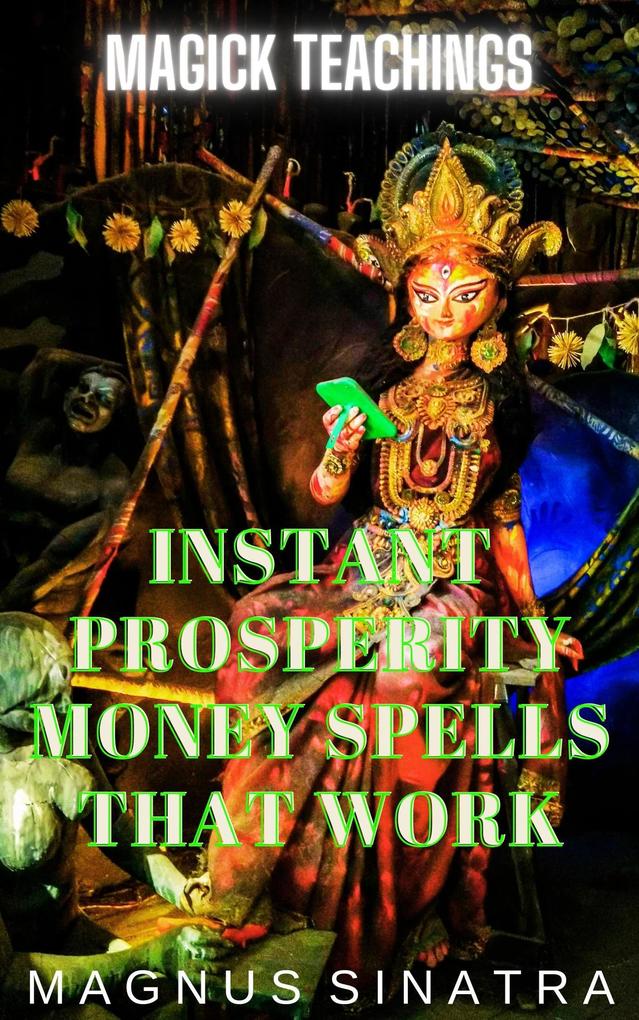 Instant Prosperity Money Spells That Work (Magick Teachings #7)