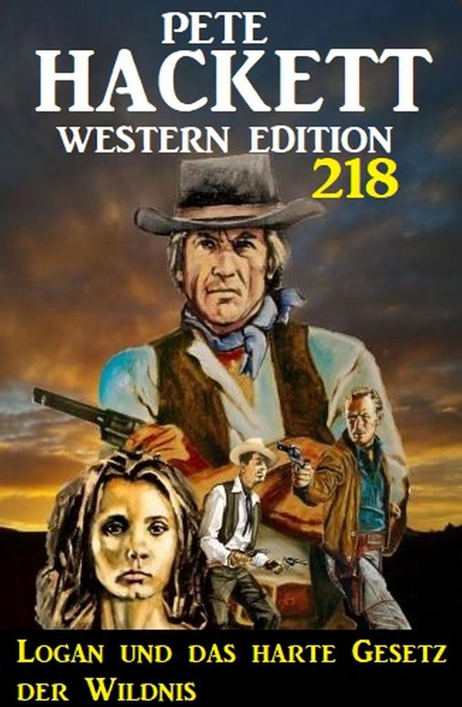 Logan und das harte Gesetz der Wildnis: Pete Hackett Western Edition 218