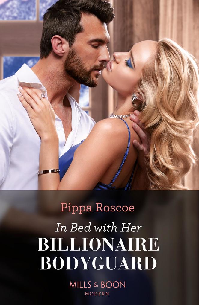 In Bed With Her Billionaire Bodyguard (Hot Winter Escapes Book 8) (Mills & Boon Modern)