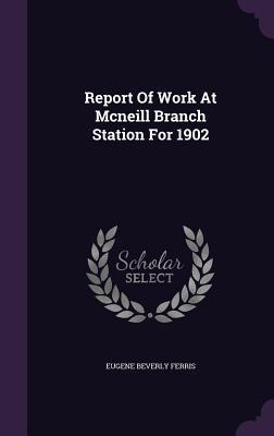 Report Of Work At Mcneill Branch Station For 1902