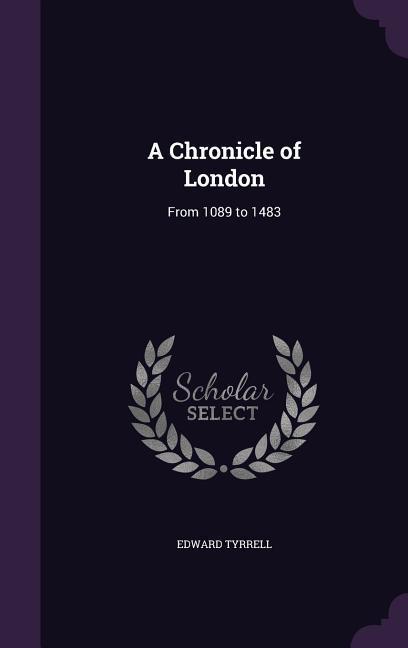 A Chronicle of London: From 1089 to 1483