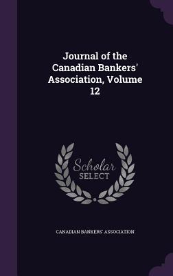 Journal of the Canadian Bankers‘ Association Volume 12