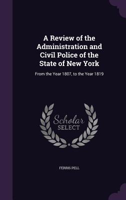 A Review of the Administration and Civil Police of the State of New York