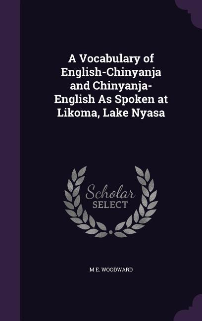 A Vocabulary of English-Chinyanja and Chinyanja-English as Spoken at Likoma Lake Nyasa