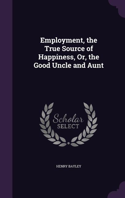 Employment the True Source of Happiness Or the Good Uncle and Aunt