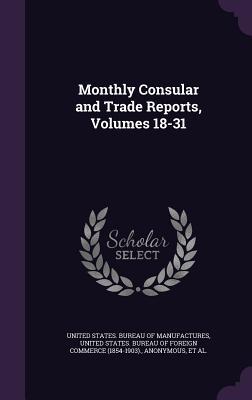 Monthly Consular and Trade Reports Volumes 18-31