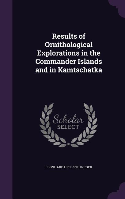 Results of Ornithological Explorations in the Commander Islands and in Kamtschatka