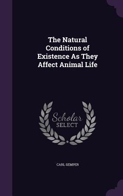 The Natural Conditions of Existence As They Affect Animal Life
