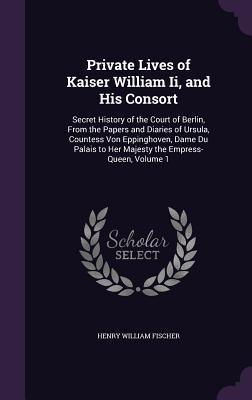 Private Lives of Kaiser William Ii and His Consort