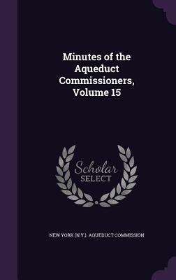Minutes of the Aqueduct Commissioners Volume 15