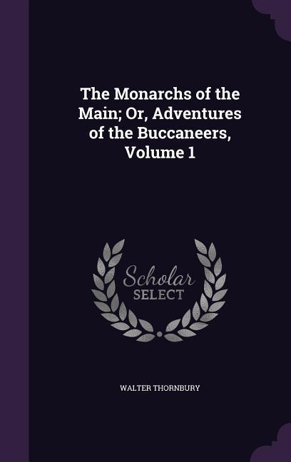 The Monarchs of the Main; Or Adventures of the Buccaneers Volume 1
