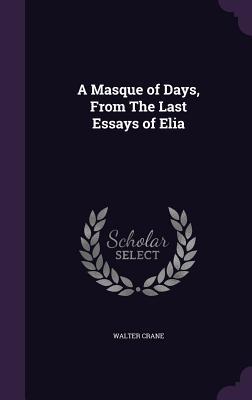 A Masque of Days from the Last Essays of Elia