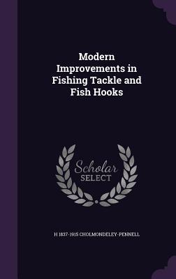 Modern Improvements in Fishing Tackle and Fish Hooks