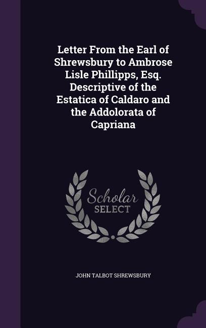 Letter from the Earl of Shrewsbury to Ambrose Lisle Phillipps Esq. Descriptive of the Estatica of Caldaro and the Addolorata of Capriana