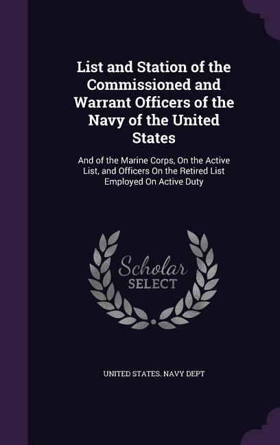 List and Station of the Commissioned and Warrant Officers of the Navy of the United States: And of the Marine Corps on the Active List and Officers