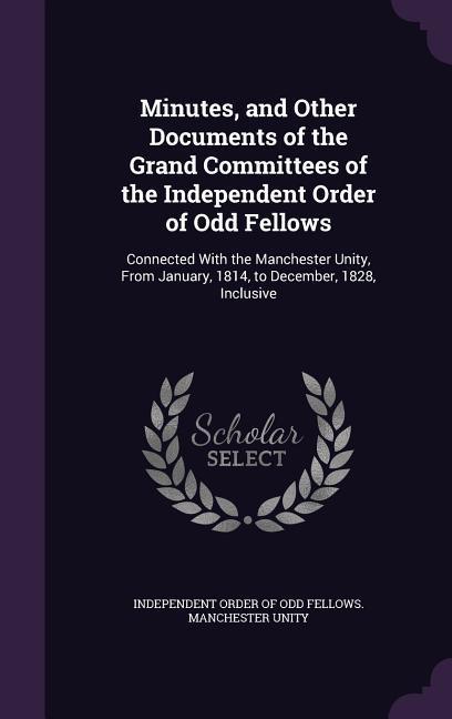 Minutes and Other Documents of the Grand Committees of the Independent Order of Odd Fellows