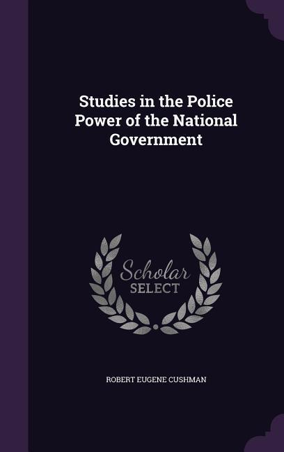 Studies in the Police Power of the National Government