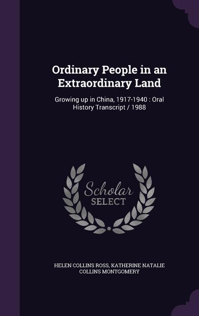 Ordinary People in an Extraordinary Land: Growing Up in China 1917-1940: Oral History Transcript / 1988