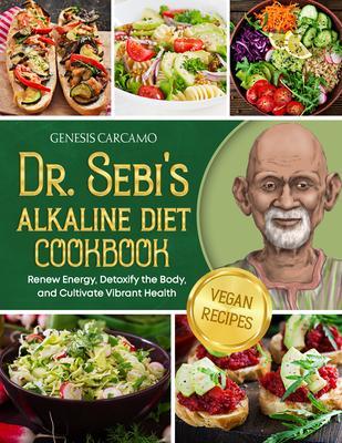 Dr. Sebi‘s Alkaline Diet Cookbook