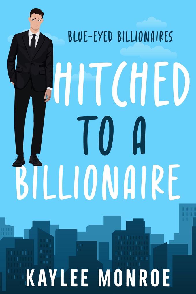 Hitched to a Billionaire (Blue-Eyed Billionaires #1)