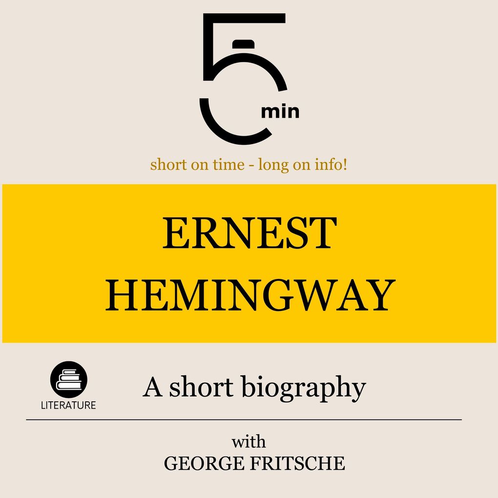 Ernest Hemingway: A short biography