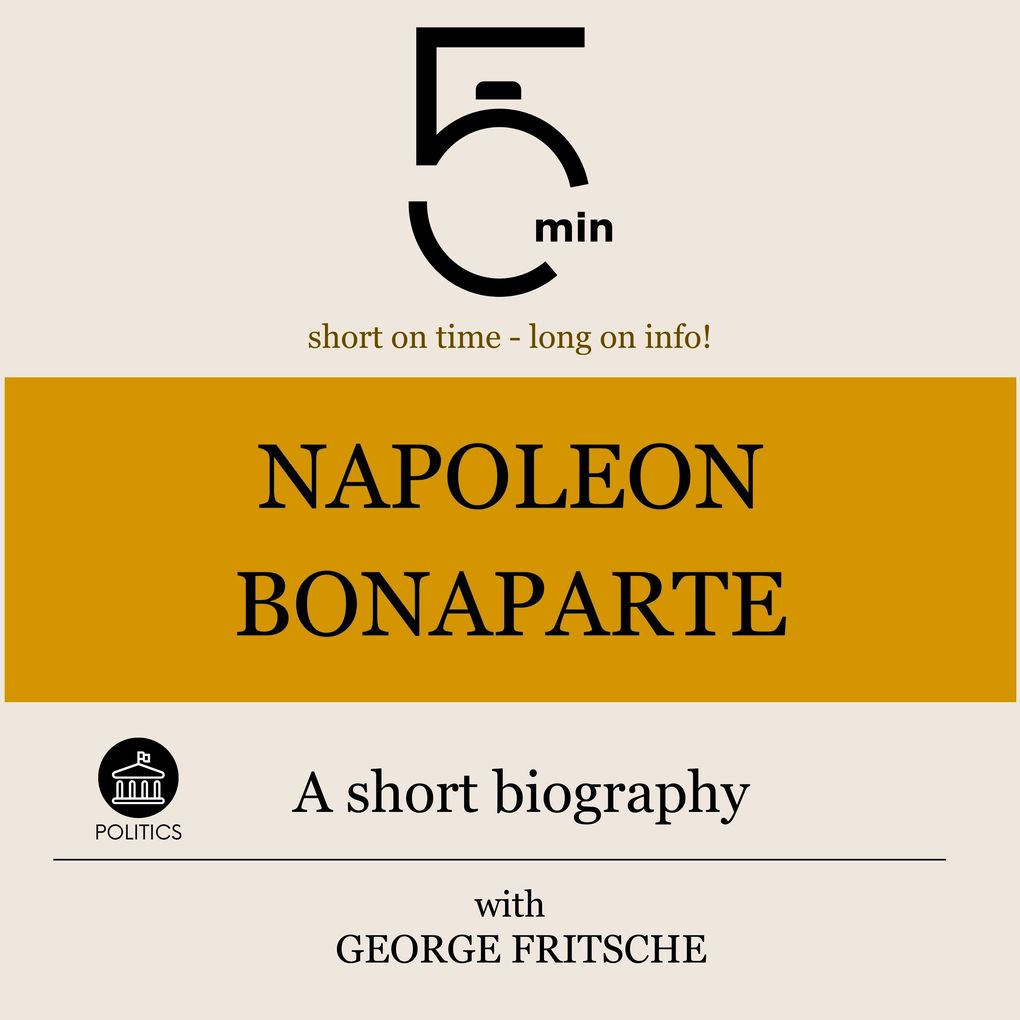 Napoleon Bonaparte: A short biography
