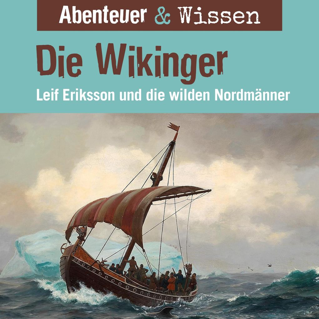 Abenteuer & Wissen Die Wikinger - Leif Eriksson und die wilden Nordmänner