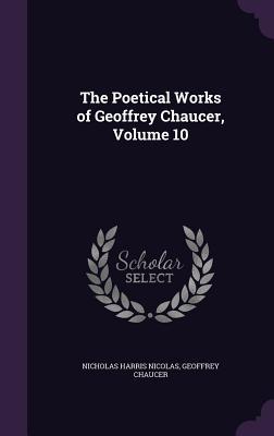 The Poetical Works of Geoffrey Chaucer Volume 10