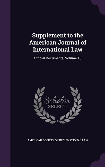 Supplement to the American Journal of International Law: Official Documents Volume 15