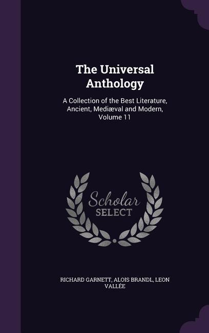 The Universal Anthology: A Collection of the Best Literature Ancient Mediaeval and Modern Volume 11