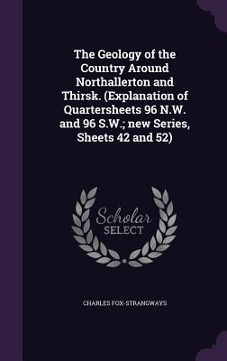 The Geology of the Country Around Northallerton and Thirsk. (Explanation of Quartersheets 96 N.W. and 96 S.W.; new Series Sheets 42 and 52)