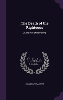 The Death of the Righteous: Or the Way of Holy Dying
