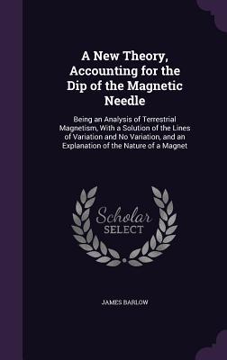 A New Theory Accounting for the Dip of the Magnetic Needle