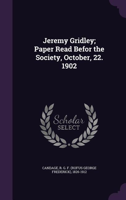 Jeremy Gridley; Paper Read Befor the Society October 22. 1902