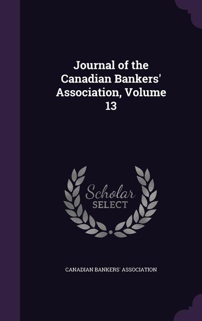 Journal of the Canadian Bankers‘ Association Volume 13
