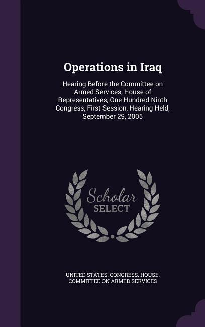 Operations in Iraq: Hearing Before the Committee on Armed Services House of Representatives One Hundred Ninth Congress First Session H
