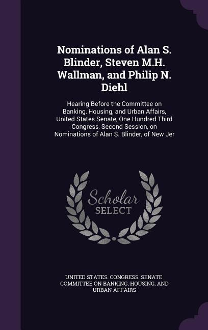 Nominations of Alan S. Blinder Steven M.H. Wallman and Philip N. Diehl