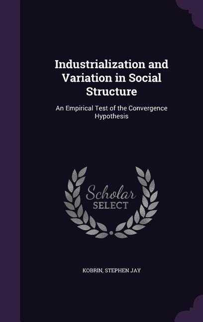 Industrialization and Variation in Social Structure: An Empirical Test of the Convergence Hypothesis