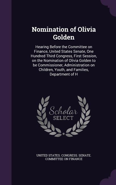 Nomination of Olivia Golden: Hearing Before the Committee on Finance United States Senate One Hundred Third Congress First Session on the Nomin