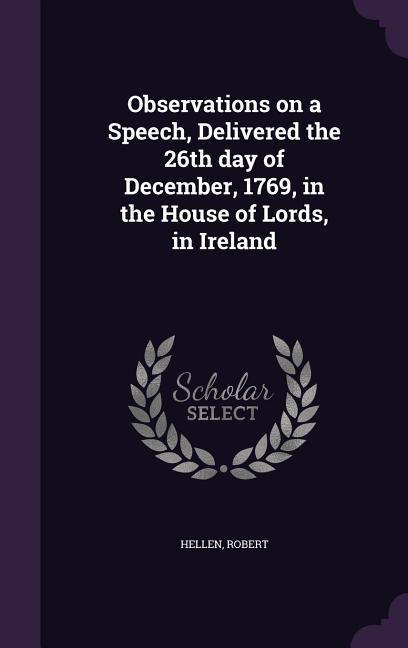 Observations on a Speech Delivered the 26th Day of December 1769 in the House of Lords in Ireland