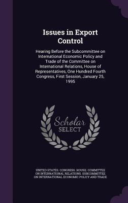 Issues in Export Control: Hearing Before the Subcommittee on International Economic Policy and Trade of the Committee on International Relations