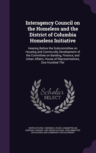 Interagency Council on the Homeless and the District of Columbia Homeless Initiative: Hearing Before the Subcommittee on Housing and Community Develop