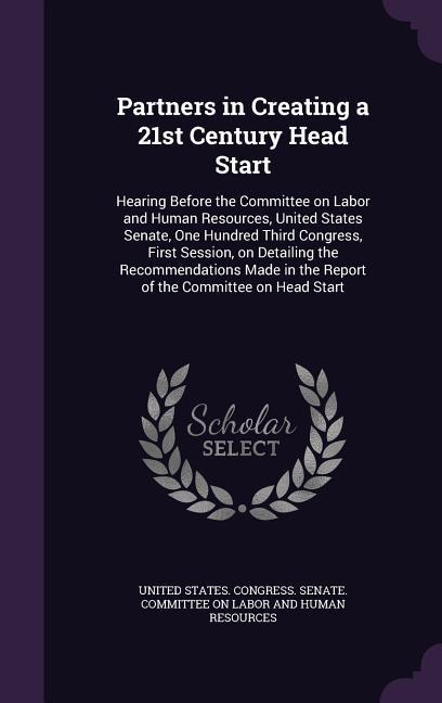 Partners in Creating a 21st Century Head Start: Hearing Before the Committee on Labor and Human Resources United States Senate One Hundred Third Con