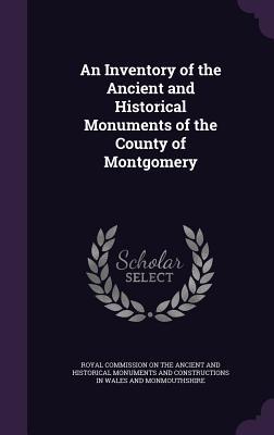 An Inventory of the Ancient and Historical Monuments of the County of Montgomery