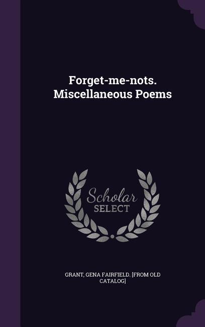 Forget-me-nots. Miscellaneous Poems