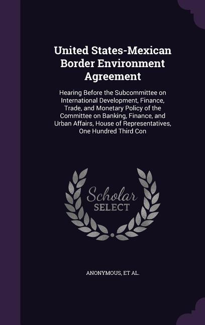 United States-Mexican Border Environment Agreement: Hearing Before the Subcommittee on International Development Finance Trade and Monetary Policy