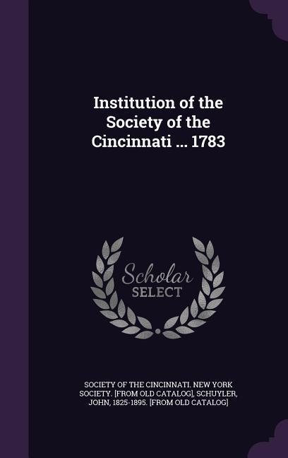Institution of the Society of the Cincinnati ... 1783