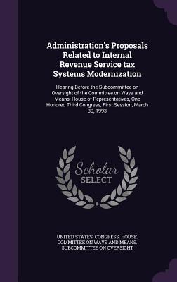Administration‘s Proposals Related to Internal Revenue Service Tax Systems Modernization: Hearing Before the Subcommittee on Oversight of the Committe