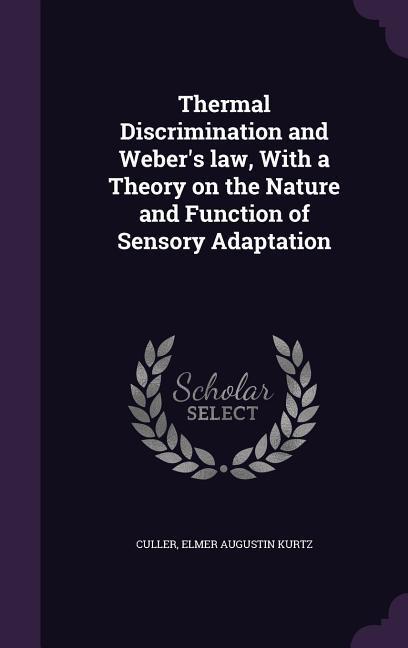 Thermal Discrimination and Weber‘s Law with a Theory on the Nature and Function of Sensory Adaptation